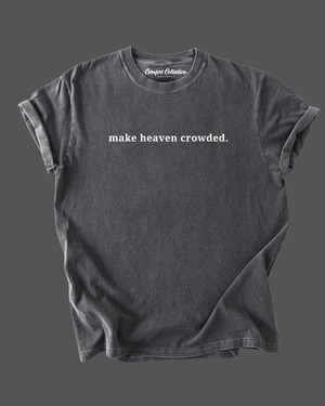 Make Heaven Crowded Comfort Tee